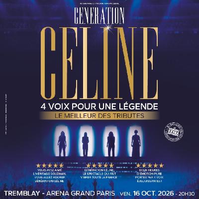 GENERATION CELINE LE MIELLEUR DES TRIBUTES&nbsp;: 4 voix pour une l&eacute;gende&nbsp;! - Tremblay-en-France