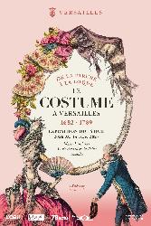 Le costume &agrave; Versailles au XVIIIe si&egrave;cle. De la parure &agrave; la loque - Versailles
