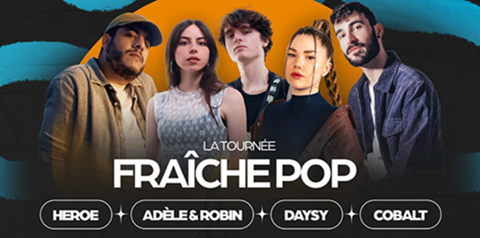 FRA&Icirc;CHE POP - HEROE ✩ AD&Egrave;LE & ROBIN ✩ DAYSY ✩ COBALT - Fontaine