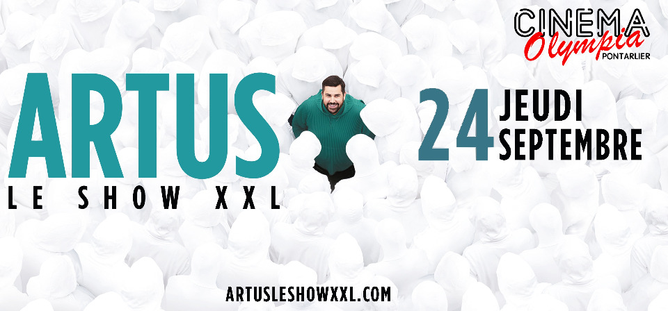 Artus - le Show XXL au Cin&eacute;ma - Pontarlier