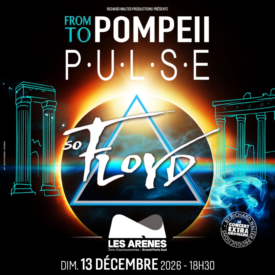 SO FLOYD FROM POMPEII TO PULSE - Évry